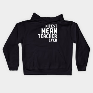 Nicest Mean Teacher Ever - Best teacher ever T-Shirt Kids Hoodie